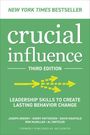 Joseph Grenny: Crucial Influence, Third Edition: Leadership Skills to Create Lasting Behavior Change, Buch