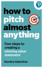 Kendra Valentine: How to Pitch (Almost) Anything, Buch