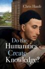 Chris Haufe: Do the Humanities Create Knowledge?, Buch
