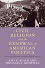 Amy E Black: Civil Religion and the Renewal of American Politics, Buch
