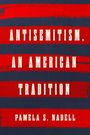 Pamela S Nadell: Antisemitism, an American Tradition, Buch