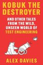 Titel: KOBUK THE DESTROYER. Text: AND OTHER TALES FROM THE WILD, UNSEEN WORLD OF TEST ENGINEERING. Autor: ALEX DAVIES. Illustration: Bär mit Kanone.