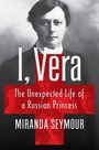 Titel: "I, Vera". Untertitel: "The Unexpected Life of a Russian Princess". Autor: Miranda Seymour. Schwarz-weiß Porträt.
