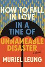 Muriel Leung: How to Fall in Love in a Time of Unnameable Disaster, Buch
