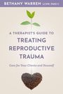 Text: "A Therapist's Guide to Treating Reproductive Trauma. Care for Your Clients and Yourself." Oben Pflanze aus herzförmiger Erde.