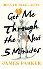 James Parker: Get Me Through the Next Five Minutes, Buch