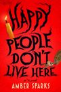 Amber Sparks: Happy People Don't Live Here, Buch