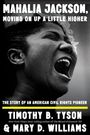 Timothy B Tyson: Mahalia Jackson, Moving on Up a Little Higher, Buch
