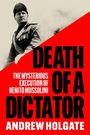 "DEATH OF A DICTATOR" und "THE MYSTERIOUS EXECUTION OF BENITO MUSSOLINI" sind in großen Buchstaben zu sehen. Links ein Mann in Uniform.