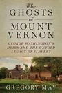 "The Ghosts of Mount Vernon. George Washington's heirs and the untold legacy of slavery. Gregory May." Darunter Gebäude und Bäume.