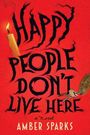 Amber Sparks: Happy People Don't Live Here, Buch