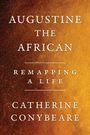 Text: "AUGUSTINE THE AFRICAN REMAPPING A LIFE CATHERINE CONYBEARE." Hintergrund in warmem Braun-Orange-Verlauf.