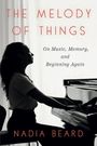 "The Melody of Things", "On Music, Memory, and Beginning Again", "Nadia Beard". Frau spielt Klavier im Profil, schwarz-weiß Stil.