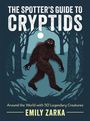"The Spotter’s Guide to Cryptids"; "Around the World with 50 Legendary Creatures"; "Emily Zarka." Illustration: Schattiger Wald und Kreatur.