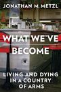 Jonathan M Metzl: What We've Become, Buch