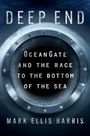 Titel: "Deep End". Untertitel: "OceanGate and the Race to the Bottom of the Sea". Autor: Mark Ellis Harris. Porthole-Design.