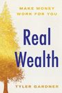 "MAKE MONEY WORK FOR YOU", "Real Wealth", "TYLER GARDNER" in goldener und blauer Schrift, daneben ein goldener Baum.