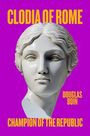 Douglas Boin: Clodia of Rome, Buch