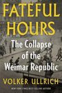 Text: "Fateful Hours: The Collapse of the Weimar Republic" von Volker Ullrich. Hintergrund: schwarz-weiße Stadtszene.