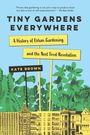 Kate Brown: Tiny Gardens Everywhere, Buch
