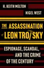 H. KEITH MELTON, NIGEL WEST, THE ASSASSINATION OF LEON TROTSKY, ESPIONAGE, SCANDAL, AND THE CRIME OF THE CENTURY.