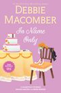 „#1 New York Times Bestselling Author“, „Debbie Macomber“, „In Name Only“, „TWO NOVELS, GREAT VALUE“, „2 HEARTFELT STORIES“. Illustration mit Hochzeitstorte, Stuhl mit Blumenstrauß und Pumps.