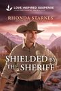 Text: "LOVE INSPIRED SUSPENSE", "RHONDA STARNES", "SHIELDED BY THE SHERIFF". Sheriff im Cowboy-Hut vor Berglandschaft.