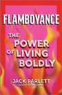 FLAMBOYANCE: THE POWER OF LIVING BOLDLY. Jack Parlett, Author of Fire Island. Flammen auf pinkem Hintergrund.