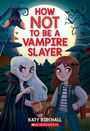 Katy Birchall: How Not to Be a Vampire Slayer, Buch