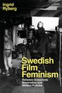 Ingrid Ryberg: Swedish Film Feminism: Between Grassroots Movements and Cultural Policies, Buch