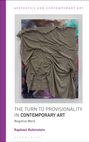 Raphael Rubinstein: The Turn to Provisionality in Contemporary Art, Buch