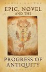 Ahuvia Kahane: Epic, Novel and the Progress of Antiquity, Buch