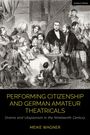 Meike Wagner: Performing Citizenship and German Amateur Theatricals, Buch