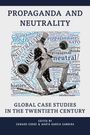 : Propaganda and Neutrality: Global Case Studies in the 20th Century, Buch
