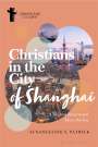 Susangeline Y. Patrick: Christians in the City of Shanghai: A History Resurrected Above the Sea, Buch