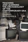: Teaching and Learning the Archaeology of the Contemporary Era, Buch