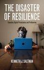 Kenneth J. Saltman: The Disaster of Resilience: Education, Digital Privatisation, and Profiteering, Buch