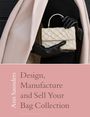 Ann Saunders: Design, Manufacture and Sell Your Bag Collection, Buch