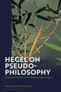 Andrew Alexander Davis: Hegel on Pseudo-Philosophy: Reading the Preface to the Phenomenology of Spirit, Buch