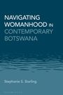 Stephanie S Starling: Navigating Womanhood in Contemporary Botswana, Buch