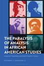 Stephen C Ferguson Ii: The Paralysis of Analysis in African American Studies, Buch