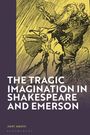 Andy Amato: The Tragic Imagination in Shakespeare and Emerson, Buch