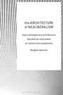 Douglas Spencer: The Architecture of Neoliberalism, Buch