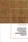 Sandra Marisa de Silva Carlos Araújo: Spying on Muslims in Colonial Mozambique, 1964-74, Buch