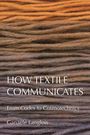 Ganaele Langlois: How Textile Communicates, Buch