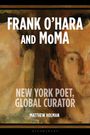 Matthew Holman: Frank O'Hara and MoMA, Buch