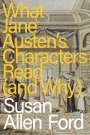 Susan Allen Ford: What Jane Austen's Characters Read (and Why), Buch