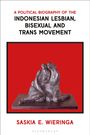 Saskia Wieringa: A Political Biography of the Indonesian Lesbian, Bisexual and Trans Movement, Buch