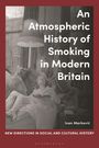 Ivan Markovic: An Atmospheric History of Smoking in Modern Britain, Buch