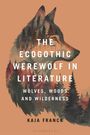 „THE ECOGOTHIC WEREWOLF IN LITERATURE: WOLVES, WOODS, AND WILDERNESS“ von Kaja Franck. Illustration eines Wolfes mit Waldsilhouette.